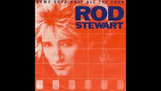 Rod Stewart - Some Guys Have All The Luck - 1984
