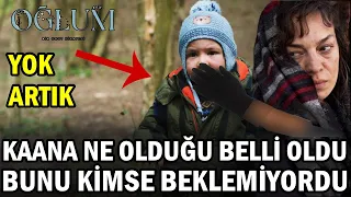 Oğlum 15. Bölüm Öncesi - KAANA NE OLDUĞU SONUNDA BELLİ OLDU! İŞTE O GERÇEK!