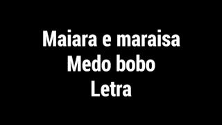 Maiara e maraisa-medo bobo(LETRA)