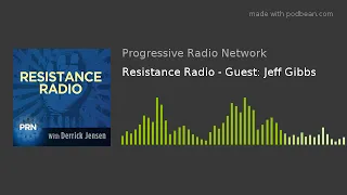 Resistance Radio - Guest: Jeff Gibbs