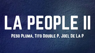 Peso Pluma, Tito Double P, Joel De La P - LA PEOPLE II Lyrics