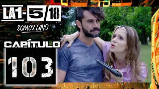 La 1-5/18 Somos Uno - Capítulo 103