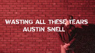 Austin Snell - Wasting All These Tears (Official Lyric Video)