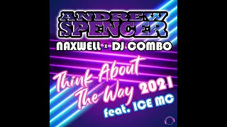 Andrew Spencer x NaXwell x DJ Combo feat. Ice MC - Think About The Way 2021 (Club Edit)