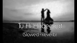 Tu Hi Haqeeqat (Slowed+Reverb) Javed Ali | Tum Mile |