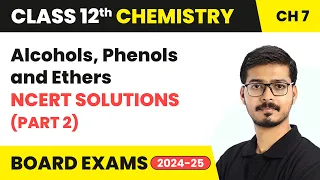 Alcohols, Phenols and Ethers - NCERT Solutions (Part 2) | Class 12 Chemistry Chapter 7 | 2024-25