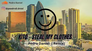 Kito - Steal My Clothes ft. Bea Miller (Pedro Daniel Remix) [Lyrics]