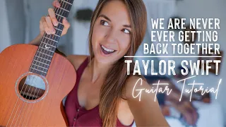 We Are Never Ever Getting Back Together - Taylor Swift | Guitar Tutorial
