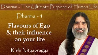 Dharma 4 - Flavours of Ego & their influence on your life