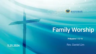5/25/2024 Family Worship (Rev  Daniel Lim)