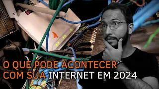 O QUE PODE ACONTECER COM SUA INTERNET EM 2024