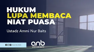 Hukum Lupa Membaca Niat Puasa - Ustadz Ammi Nur Baits