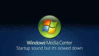 Windows 7/8/8.1/10 Media Center startup sound but it's slowed down