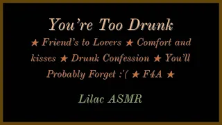 You're Too Drunk [Friends to Lovers] [LGBT] [Painful Confession] [Comfort and Kisses] [F4A] ASMR