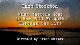 Thom Stockton "What Matters Most is How Well We Walk Through the Fire" Music Video