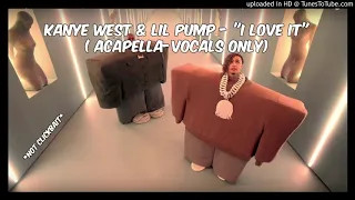 Kanye West & Lil Pump "I Love It" (Acapella-Vocals Only) *Not Clickbait*