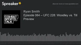 Episode 064 – UFC 228: Woodley vs. Till Preview