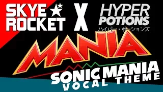 hyper potions & skye rocket ★ mania ★ (sonic mania vocal theme)