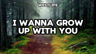 Westlife - I Wanna Grow Up with You || Lyrics