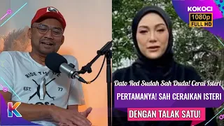 Dato Red Sudah Sah Duda! Cerai Isteri Pertamanya! Sah Ceraikan Isteri Dengan Talak Satu!