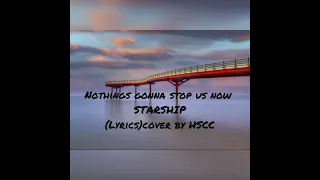 Nothing gonna stop us now - STARSHIP (Lyrics) cover by HSCC