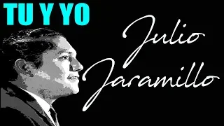 Tú y Yo - Julio Jaramillo - Letra