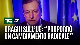 Draghi sull’UE: "Proporrò un cambiamento radicale"