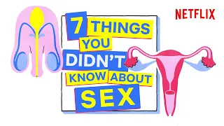 Seven Things You Didn't Know About Sex | Sex Explained | Netflix