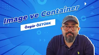 Image ve Container nedir? Farkları nelerdir?