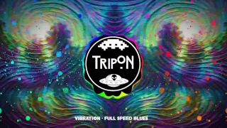 Vibration - FULL SPEED BLUES (Experimental/Progressive Psytrance) 180 BPM