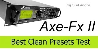 Axe-FX 2 Best Clean Presets - Stel Andre
