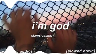 I'm god clams casino (slowed down)