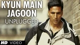 "Kyun Main Jaagoon Unplugged" Full Song Patiala House | Akshay Kumar