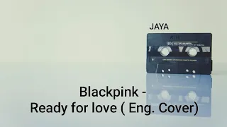 BLACKPINK - Ready for love ( English Cover) Instrumental | JAYA