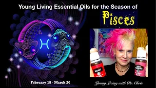 The Season of PISCES February 19 - March 20: Young Living Essential Oils for the Zodiac!