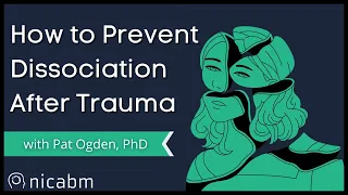 How to Prevent Dissociation after Trauma with Pat Ogden, PhD