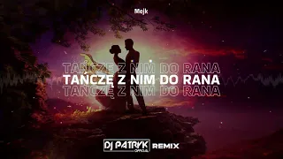 Mejk - Tańczę z nim do rana (DJ PATRYK REMIX 2024)