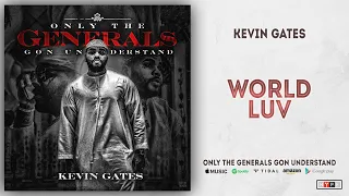 Kevin Gates - World Luv (Only the Generals Gon Understand)