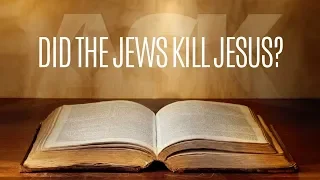 Did the Jews Kill Jesus?