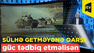 Eldar Namazov: “Qarşı tərəf sülhə getmirsə, sən güc tətbiq edib onu məcbur edirsən”