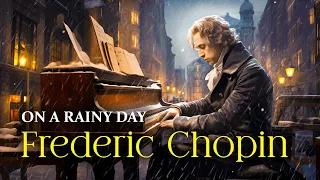 Frederic Chopin For A Rainy Day | Relaxing Classical Piano With Peaceful Rain Sounds