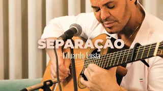 SEPARAÇÃO | Eduardo Costa   (#40Tena)