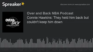 Connie Hawkins: They held him back but couldn't keep him down