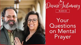 Questions on Mental Prayer Pt. 2 | Divine Intimacy Radio
