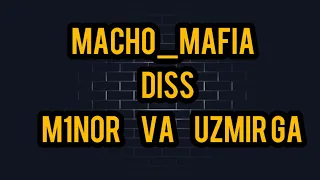 Minor va Uzmirga diss (Macho Mafia )