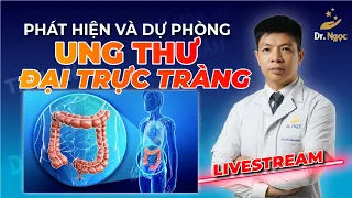 Phát Hiện Và Dự Phòng Ung Thư Đại Trực Tràng