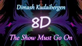 Dimash Kudaibergen│The Show Must Go On (8D Audio)