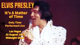 Elvis Presley - It's a Matter of Time - 25 August 1973, Midnight Show - Only Time Performed Live