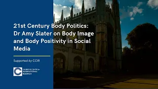 CCIR Think Tank 21st Century Body Politics: Dr Slater on Body Image in Social Media