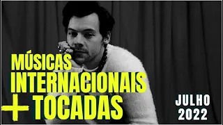 TOP 20 MÚSICAS INTERNACIONAIS MAIS TOCADAS | JULHO 2022